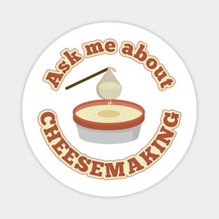 Ask Me About Cheesemaking Magnet